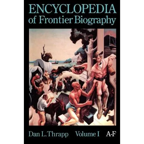 Encyclopedia of Frontier Biography, Volume 1: A-F