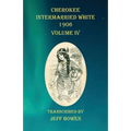 Cherokee Intermarried White 1906 Volume IV - Paperback