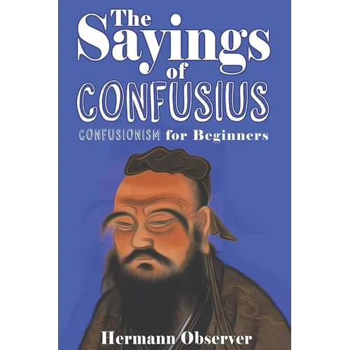 The Sayings of Confusius: Confusionism for Beginners - Paperback
