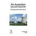 An Australian nuclear industry. Starting with submarines? - Hardcover