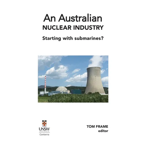 An Australian nuclear industry. Starting with submarines? - Hardcover