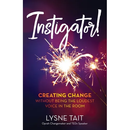 Instigator!: Creating Change without Being the Loudest Voice in the Room - Paperback