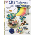 Clay Techniques with a Pasta Machine: Checkerboard, Stripes, Skinner Blend, Mokume Gane and More - Paperback