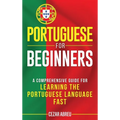 Portuguese for Beginners: A Comprehensive Guide to Learning the Portuguese Language Fast - Hardcover