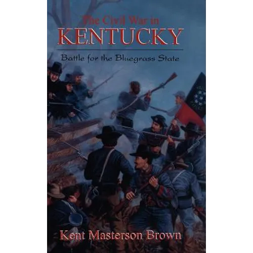 The Civil War in Kentucky: Battle for the Bluegrass State