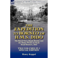The Expedition to Borneo of H.M.S. Dido: the Royal Navy, Rajah Brooke and the Malay Pirates & Dyak Head-Hunters 1843-Two Volumes in 1 Special Edition