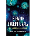 Is Earth Exceptional?: The Quest for Cosmic Life - Hardcover