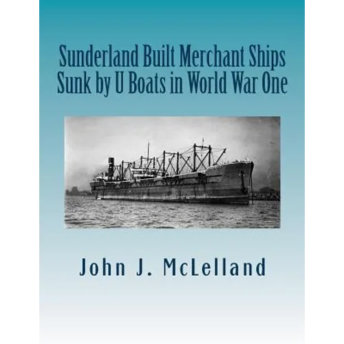 Sunderland Built Merchant Ships Sunk by U Boat in World War One