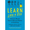 Learn Like a Pro: Science-Based Tools to Become Better at Anything - Paperback
