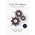 Lean Six SIGMA in Higher Education: A Practical Guide for Continuous Improvement Professionals in Higher Education - Hardcover