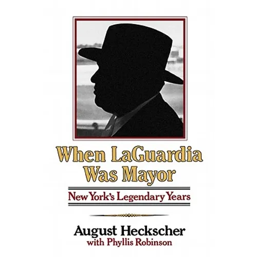 When Laguardia Was Mayor: New York's Legendary Years