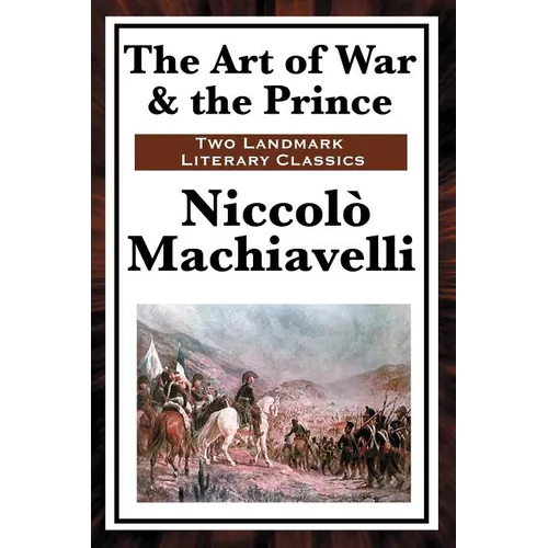 The Art of War & the Prince: Two Foundational Works on Power, Statecraft, and War