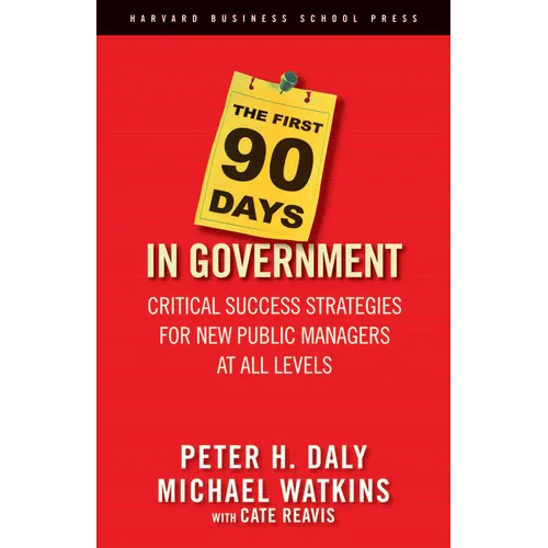 The First 90 Days in Government: Critical Success Strategies for New Public Managers at All Levels - Hardcover