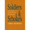 Soldiers and Scholars: The U.S. Army and the Uses of Military History, 1865-1920