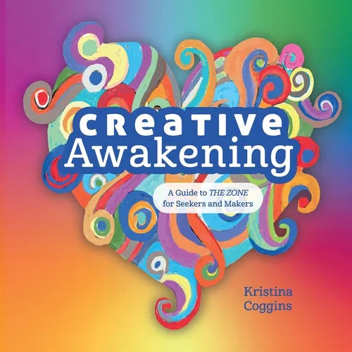 Creative Awakening: A Guide to the Zone for Seekers and Makers - Paperback