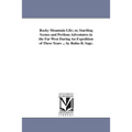 Rocky Mountain Life; or, Startling Scenes and Perilous Adventures in the Far West During An Expedition of Three Years ... by Rufus B. Sage.
