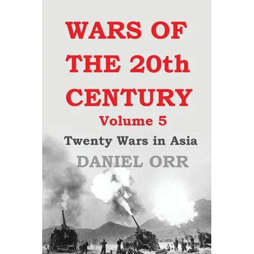Wars of the 20th Century: Volume 5: Twenty Wars in Asia