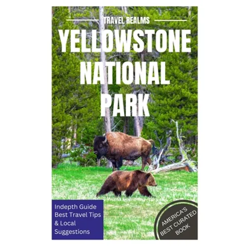Yellowstone National Park Travel Guide: Travel Realms