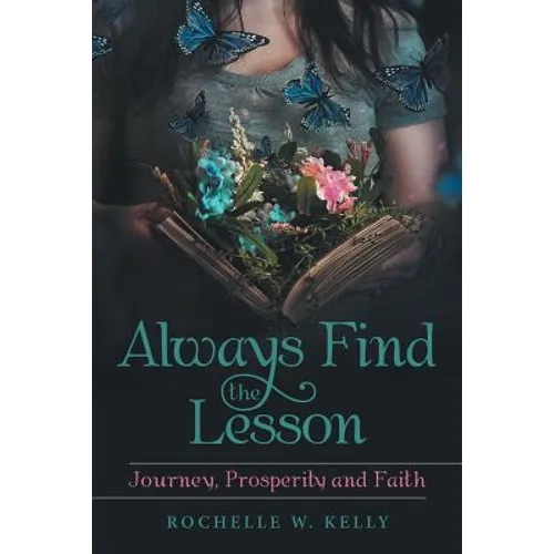 Always Find the Lesson: Journey, Prosperity and Faith - Paperback