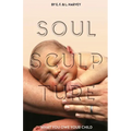 Soul Sculpture: What You Owe Your Child - Paperback