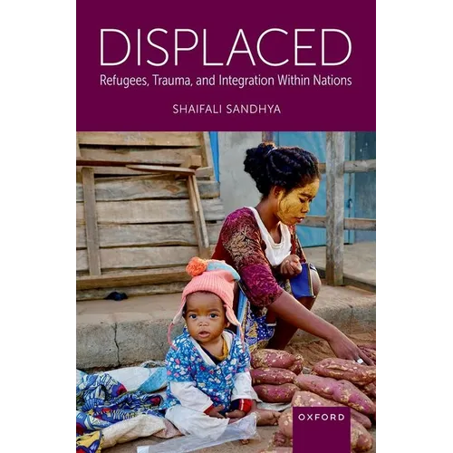 Displaced: Refugees, Trauma, and Integration Within Nations - Hardcover