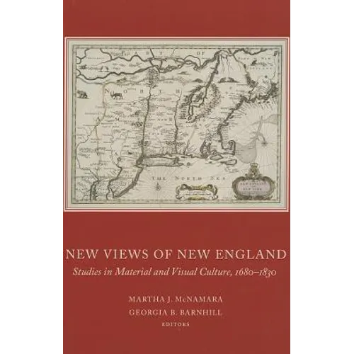 New Views of New England: Studies in Material and Visual Culture, 1680-1830 Volume 82