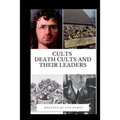 Cults Death Cults and Their Leaders - Paperback