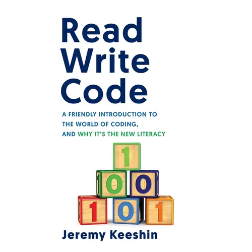 Read Write Code: A Friendly Introduction to the World of Coding, and Why It's the New Literacy - Paperback