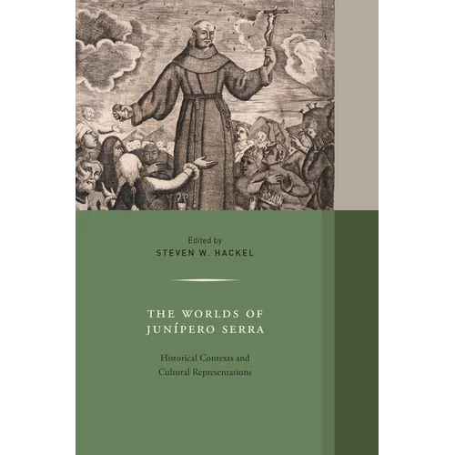 The Worlds of Junipero Serra: Historical Contexts and Cultural Representations Volume 10