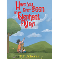 Have You Ever Seen an Elephant Fly By? - Paperback