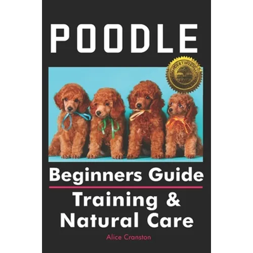 Poodle Beginners Guide: Training & Natural Care - Paperback