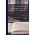 An Elementary Grammar of the German Language: With Exercises, Readings, Conversations, Paradigms, and a Vocabulary - Paperback