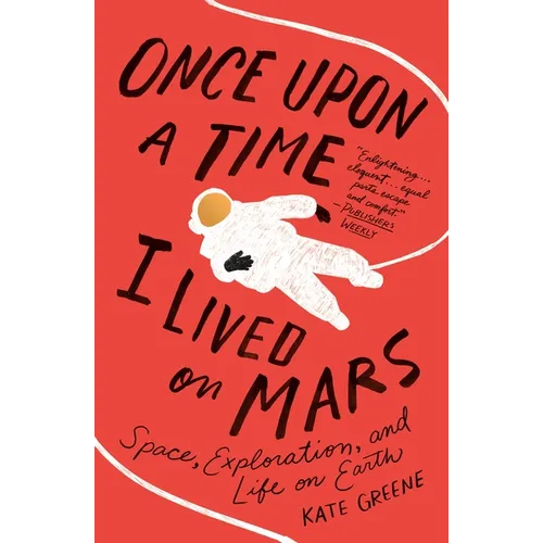 Once Upon a Time I Lived on Mars: Space, Exploration, and Life on Earth - Paperback