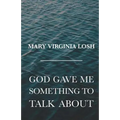 God Gave Me Something to Talk About - Paperback