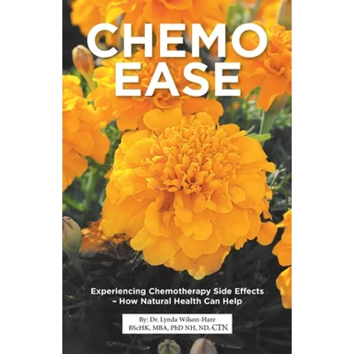 Chemo Ease: Experiencing Chemotherapy Side Effects - How Natural Health Can Help - Paperback