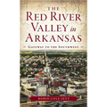 The Red River Valley in Arkansas: Gateway to the Southwest