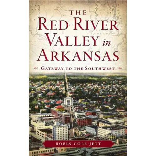 The Red River Valley in Arkansas: Gateway to the Southwest