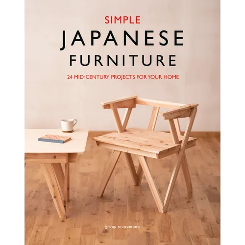 Simple Japanese Furniture: 24 Classic Step-By-Step Projects - Paperback