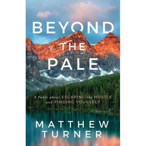 Beyond the Pale: A Fable about Escaping the Hustle and Finding Yourself - Paperback