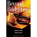 Beyond Budgeting: How Managers Can Break Free from the Annual Performance Trap - Hardcover