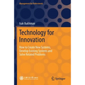 Technology for Innovation: How to Create New Systems, Develop Existing Systems and Solve Related Problems - Paperback