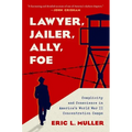 Lawyer, Jailer, Ally, Foe: Complicity and Conscience in America's World War II Concentration Camps