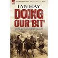 Doing Our 'Bit': Two Classic Accounts of the Men of Kitchener's 'New Army' During the Great War including The First 100,000 & All In It