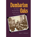 Dumbarton Oaks: The Origins of the United Nations and the Search for Postwar Security