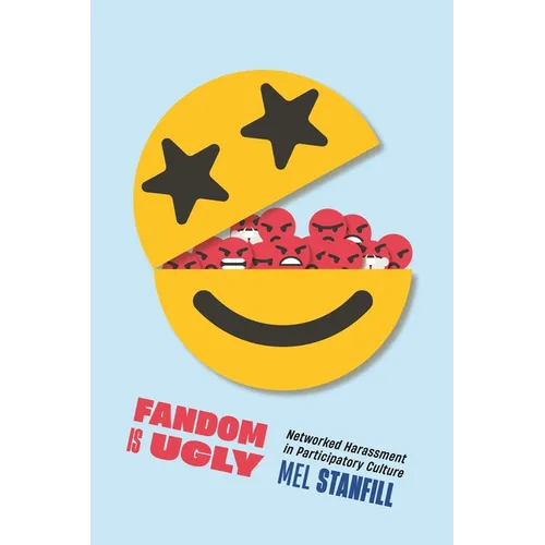 Fandom Is Ugly: Networked Harassment in Participatory Culture - Hardcover
