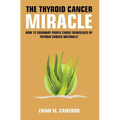 The Thyroid Cancer Miracle - Hardcover