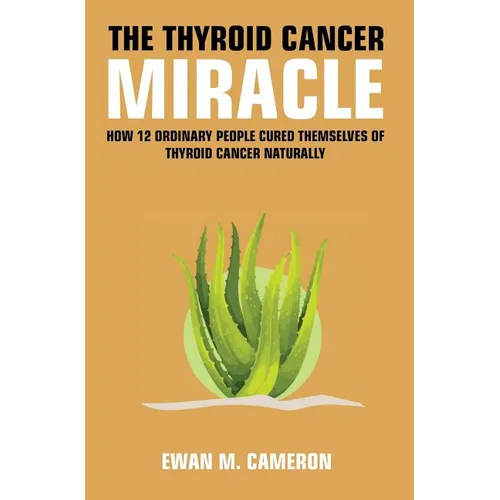The Thyroid Cancer Miracle - Hardcover