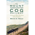 The Mount Washington Cog Railway: Climbing the White Mountains of New Hampshire