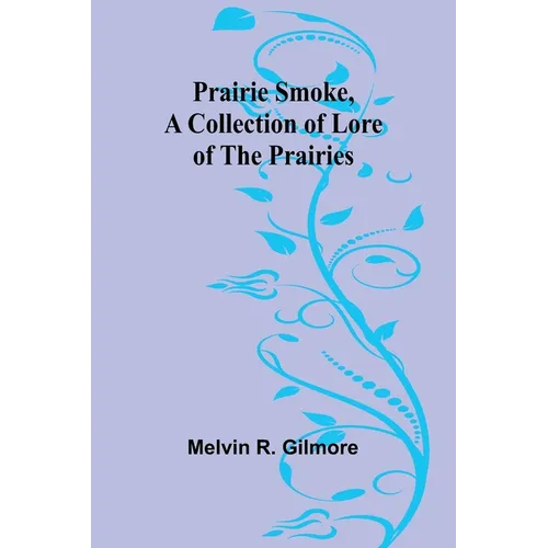 Prairie Smoke, a Collection of Lore of the Prairies