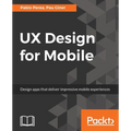 UX Design for Mobile: Design apps that deliver impressive mobile experiences - Paperback